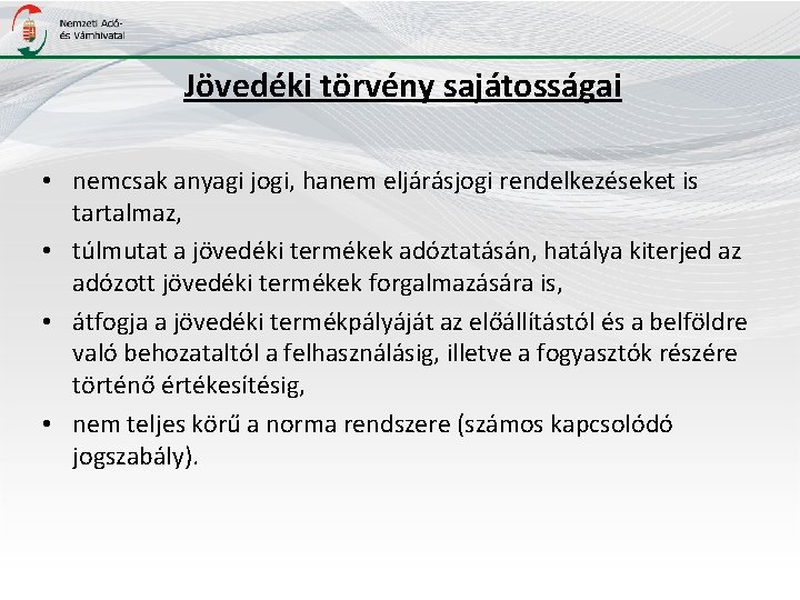 Jövedéki törvény sajátosságai • nemcsak anyagi jogi, hanem eljárásjogi rendelkezéseket is tartalmaz, • túlmutat