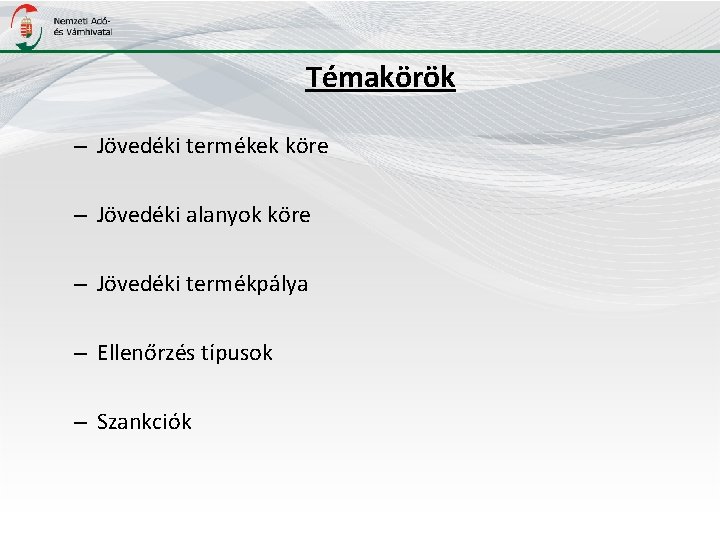 Témakörök – Jövedéki termékek köre – Jövedéki alanyok köre – Jövedéki termékpálya – Ellenőrzés