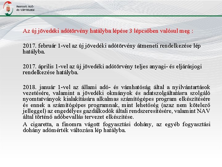 Az új jövedéki adótörvény hatályba lépése 3 lépcsőben valósul meg : 2017. február 1