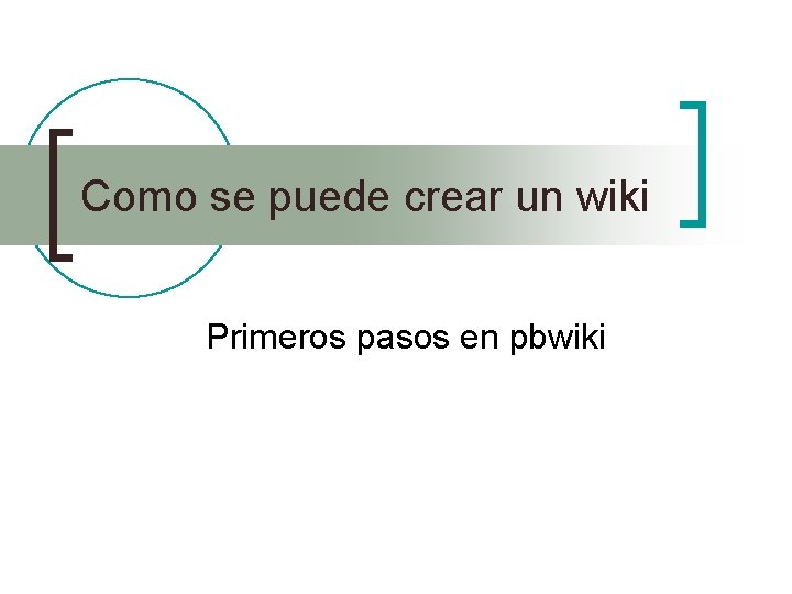 Como se puede crear un wiki Primeros pasos en pbwiki 