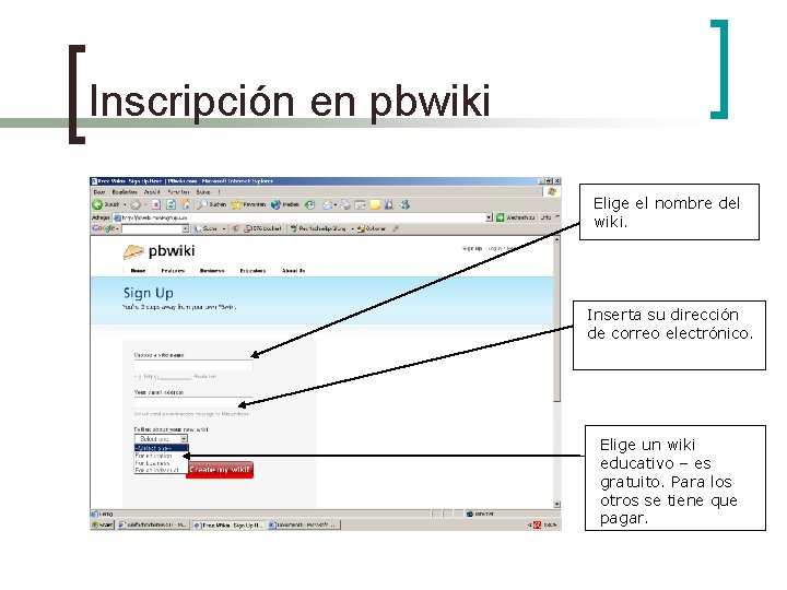 Inscripción en pbwiki Elige el nombre del wiki. Inserta su dirección de correo electrónico.