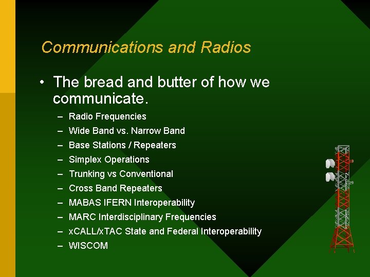 Communications and Radios • The bread and butter of how we communicate. – Radio