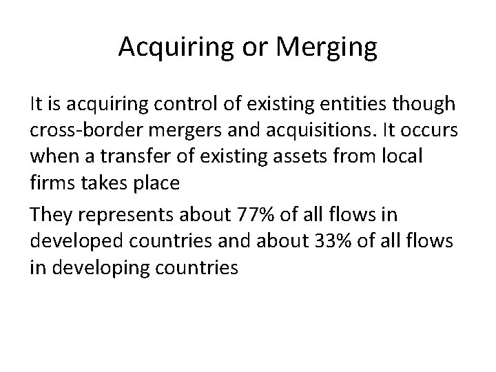 Acquiring or Merging It is acquiring control of existing entities though cross-border mergers and