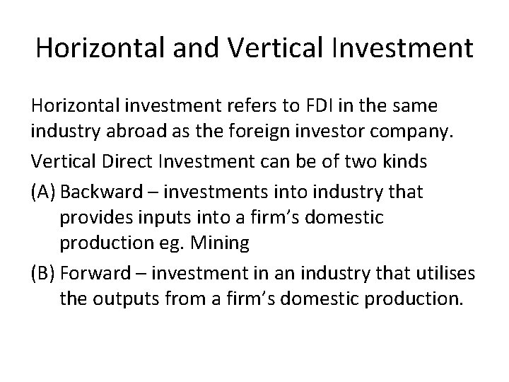 Horizontal and Vertical Investment Horizontal investment refers to FDI in the same industry abroad