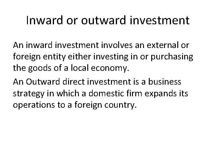 Inward or outward investment An inward investment involves an external or foreign entity either