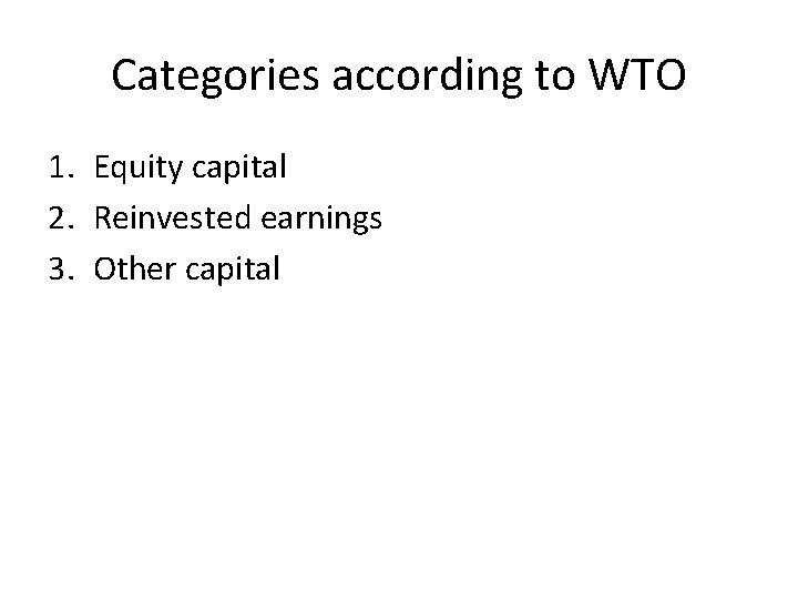 Categories according to WTO 1. Equity capital 2. Reinvested earnings 3. Other capital 