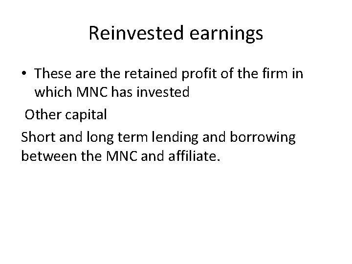 Reinvested earnings • These are the retained profit of the firm in which MNC