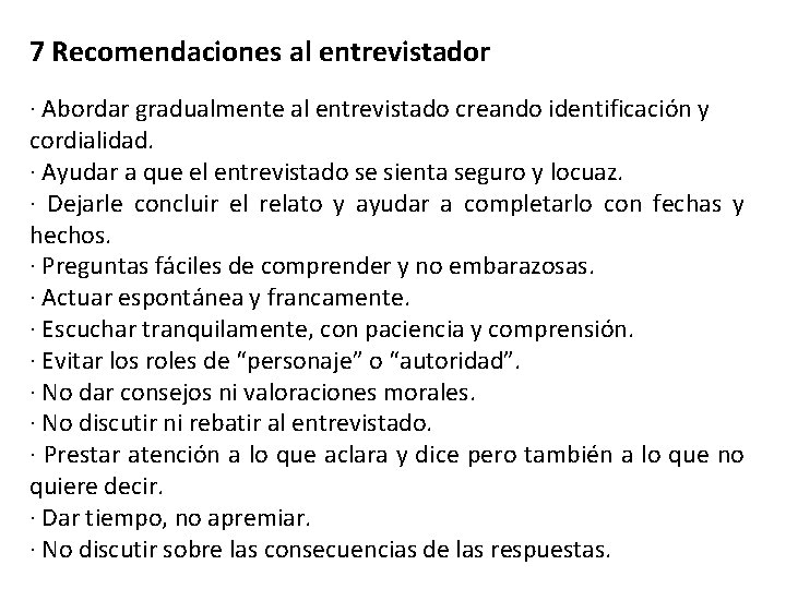 7 Recomendaciones al entrevistador · Abordar gradualmente al entrevistado creando identificación y cordialidad. ·