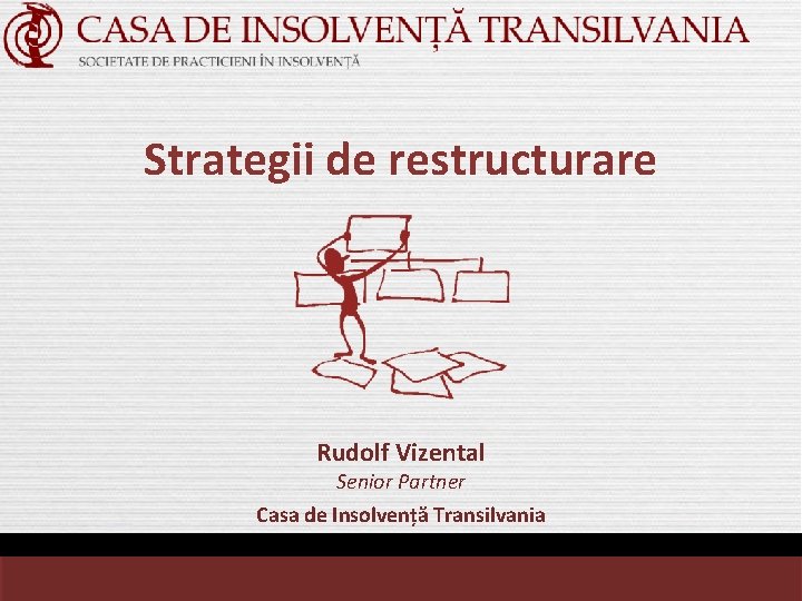 Strategii de restructurare Rudolf Vizental Senior Partner Casa de Insolvență Transilvania 