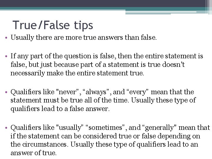 True/False tips • Usually there are more true answers than false. • If any