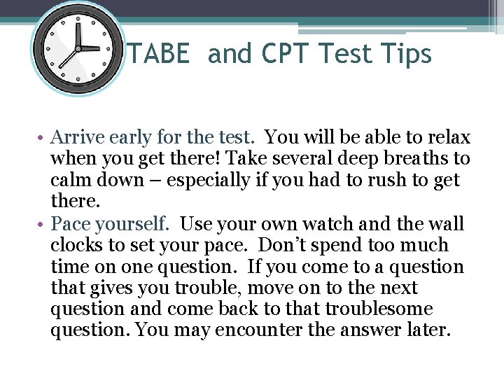 TABE and CPT Test Tips • Arrive early for the test. You will be