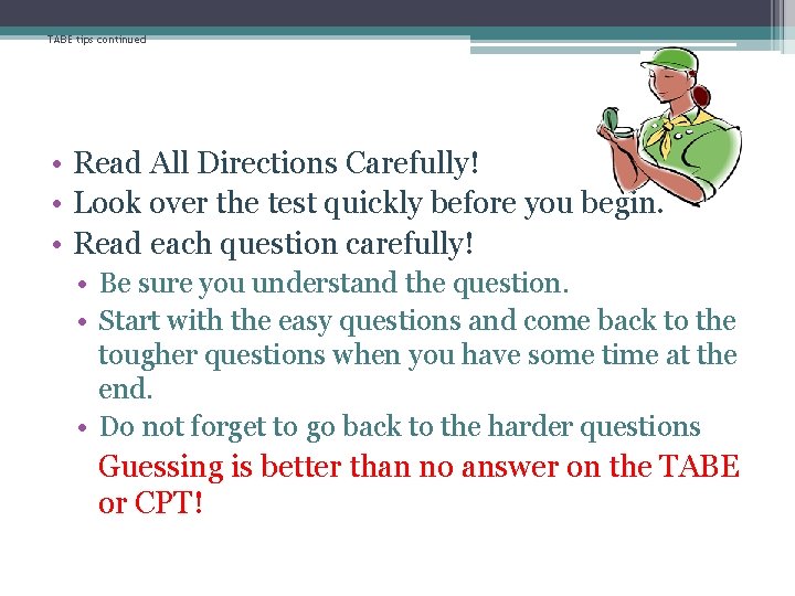 TABE tips continued • Read All Directions Carefully! • Look over the test quickly