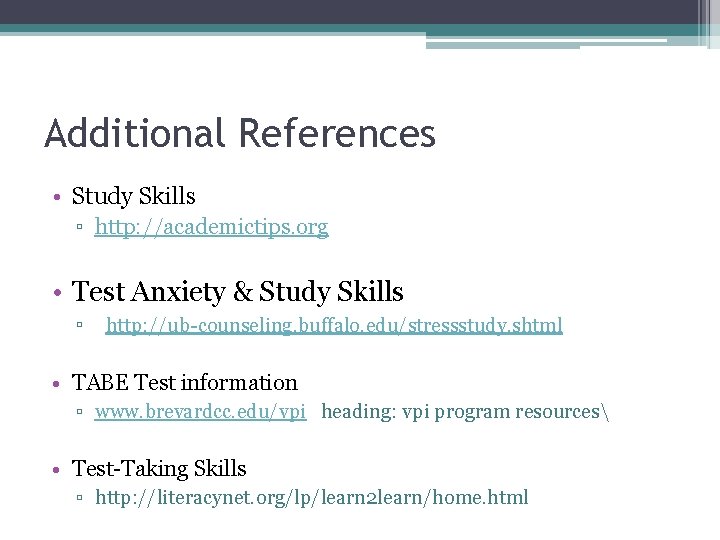 Additional References • Study Skills ▫ http: //academictips. org • Test Anxiety & Study