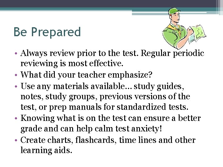 Be Prepared • Always review prior to the test. Regular periodic reviewing is most