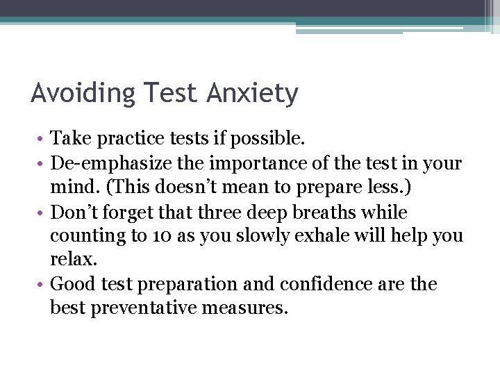 Avoiding Test Anxiety • Take practice tests if possible. • De-emphasize the importance of