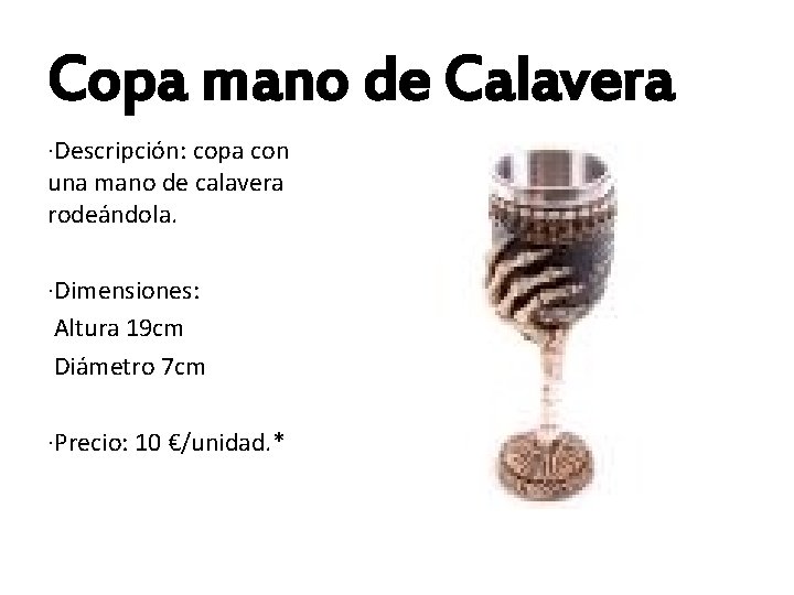Copa mano de Calavera ·Descripción: copa con una mano de calavera rodeándola. ·Dimensiones: Altura