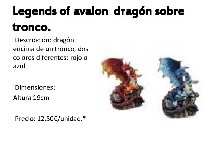Legends of avalon dragón sobre tronco. ·Descripción: dragón encima de un tronco, dos colores