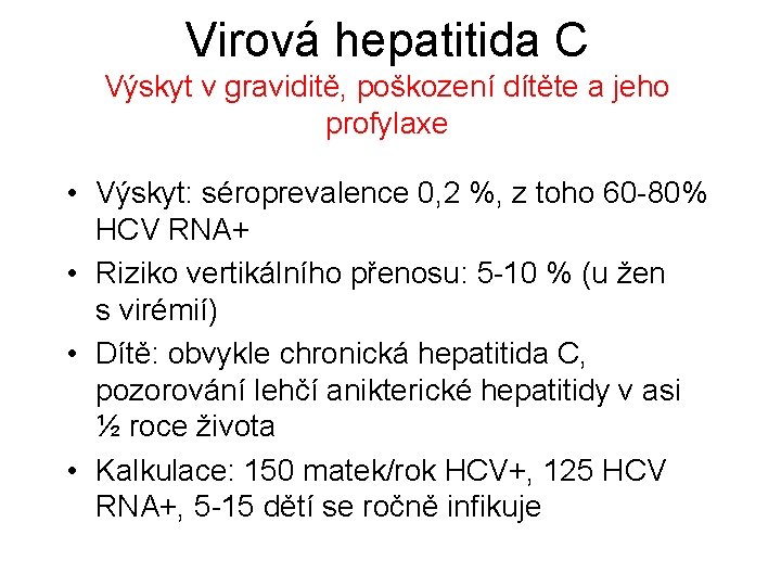 Virová hepatitida C Výskyt v graviditě, poškození dítěte a jeho profylaxe • Výskyt: séroprevalence