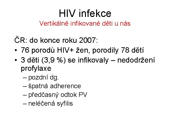 HIV infekce Vertikálně infikované děti u nás ČR: do konce roku 2007: • 76