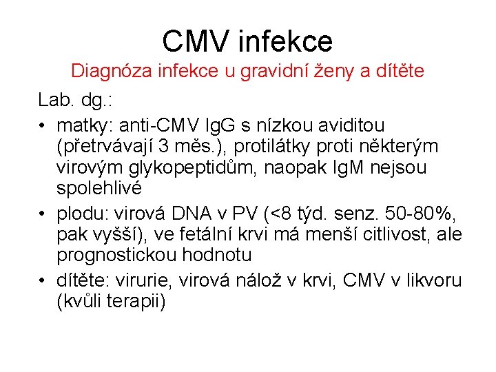 CMV infekce Diagnóza infekce u gravidní ženy a dítěte Lab. dg. : • matky: