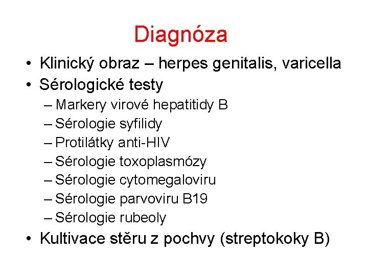 Diagnóza • Klinický obraz – herpes genitalis, varicella • Sérologické testy – Markery virové