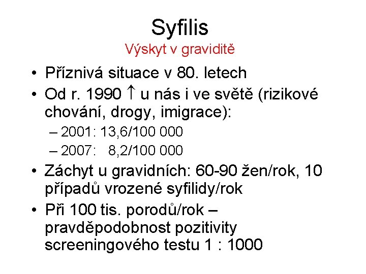 Syfilis Výskyt v graviditě • Příznivá situace v 80. letech • Od r. 1990