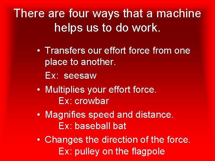 There are four ways that a machine helps us to do work. • Transfers