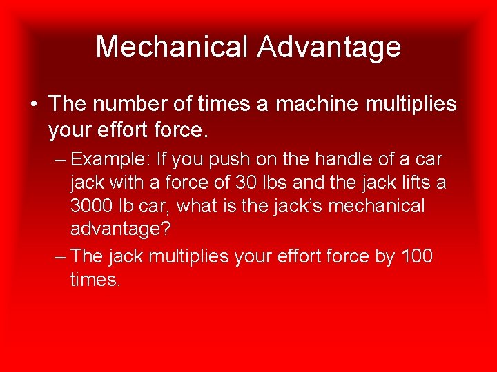 Mechanical Advantage • The number of times a machine multiplies your effort force. –