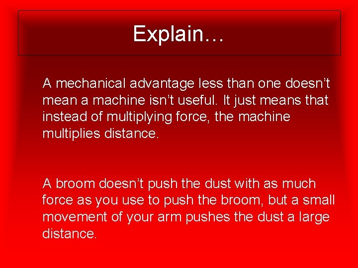 Explain… A mechanical advantage less than one doesn’t mean a machine isn’t useful. It