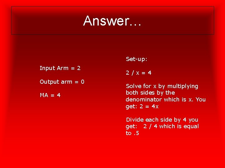 Answer… Set-up: Input Arm = 2 Output arm = 0 MA = 4 2/x=4