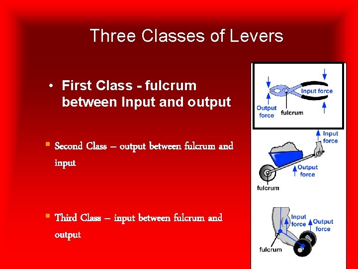 Three Classes of Levers • First Class - fulcrum between Input and output §