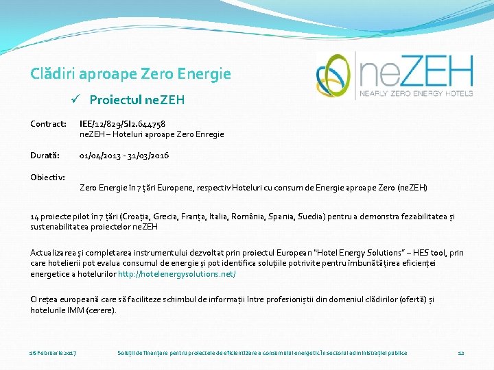 Clădiri aproape Zero Energie ü Proiectul ne. ZEH Contract: IEE/12/829/SI 2. 644758 ne. ZEH