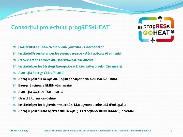 Consorțiul proiectului prog. RESs. HEAT Universitatea Tehnică din Viena (Austria) – Coordonator Institutul Fraunhofer