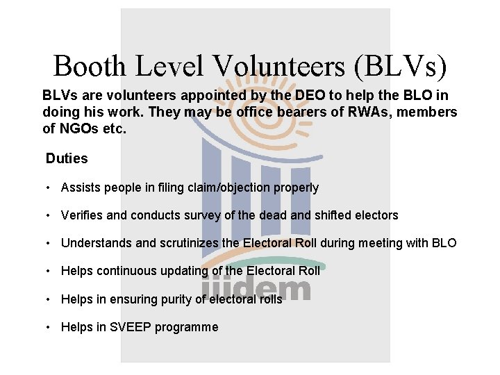 Booth Level Volunteers (BLVs) BLVs are volunteers appointed by the DEO to help the