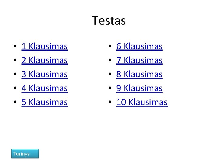 Testas • • • 1 Klausimas 2 Klausimas 3 Klausimas 4 Klausimas 5 Klausimas