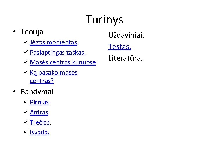  • Teorija Turinys ü Jėgos momentas. ü Paslaptingas taškas. ü Masės centras kūnuose.