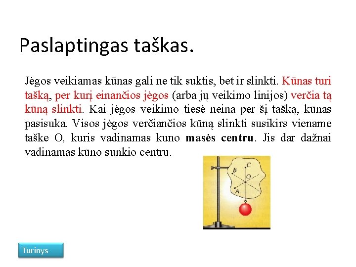 Paslaptingas taškas. Jėgos veikiamas kūnas gali ne tik suktis, bet ir slinkti. Kūnas turi