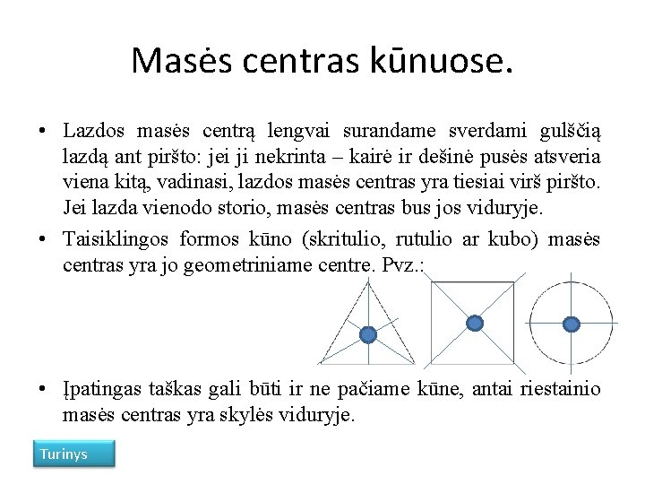 Masės centras kūnuose. • Lazdos masės centrą lengvai surandame sverdami gulščią lazdą ant piršto: