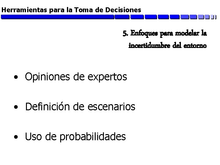 Herramientas para la Toma de Decisiones 5. Enfoques para modelar la incertidumbre del entorno