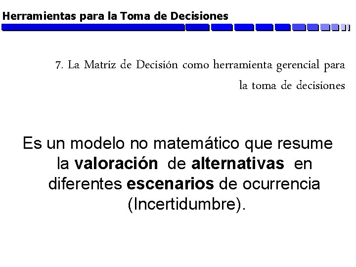 Herramientas para la Toma de Decisiones 7. La Matriz de Decisión como herramienta gerencial