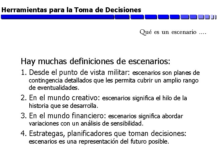 Herramientas para la Toma de Decisiones Qué es un escenario …. Hay muchas definiciones