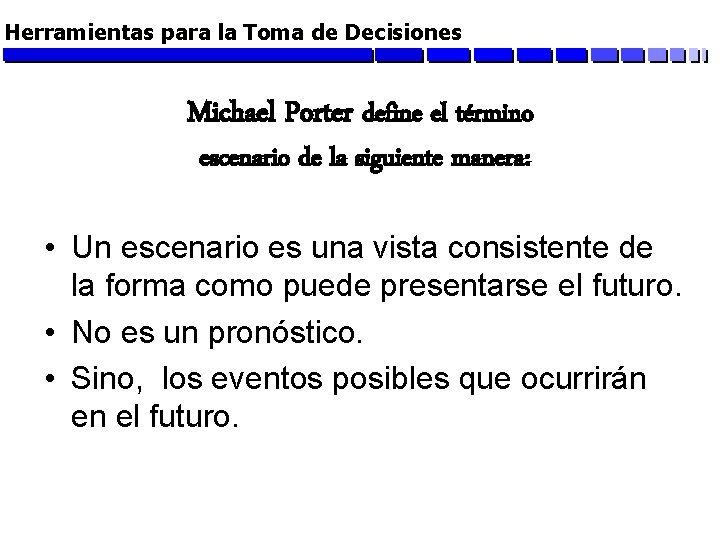 Herramientas para la Toma de Decisiones Michael Porter define el término escenario de la