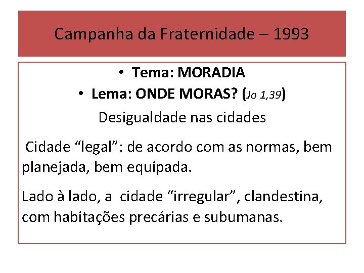 Campanha da Fraternidade – 1993 • Tema: MORADIA • Lema: ONDE MORAS? (Jo 1,