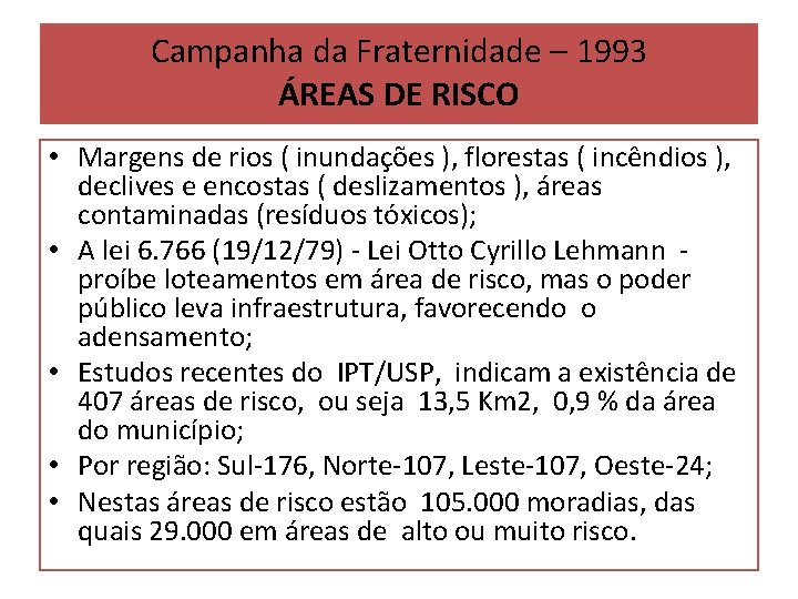 Campanha da Fraternidade – 1993 ÁREAS DE RISCO • Margens de rios ( inundações