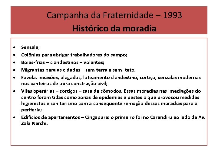 Campanha da Fraternidade – 1993 Histórico da moradia Senzala; Colônias para abrigar trabalhadores do