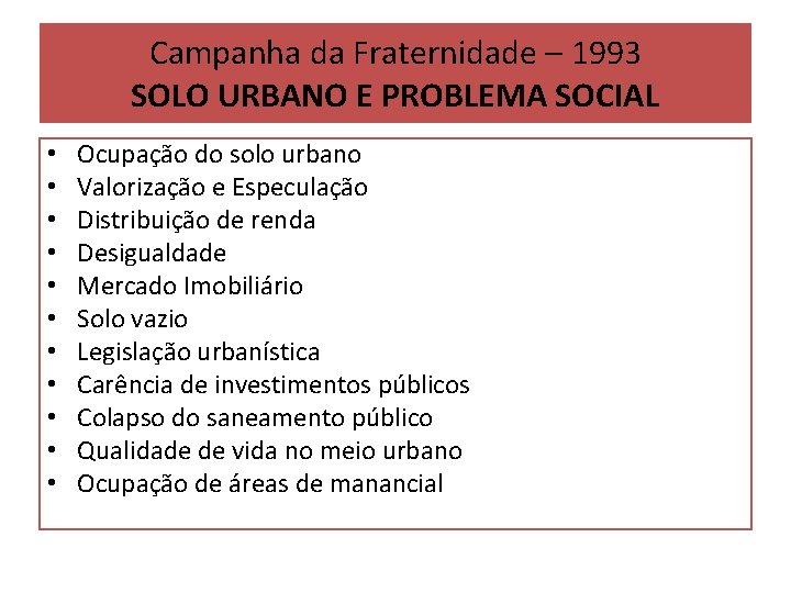 Campanha da Fraternidade – 1993 SOLO URBANO E PROBLEMA SOCIAL • • • Ocupação