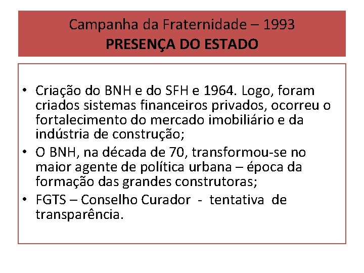 Campanha da Fraternidade – 1993 PRESENÇA DO ESTADO • Criação do BNH e do