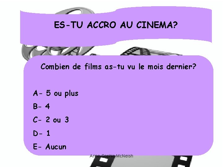 ES-TU ACCRO AU CINEMA? Combien de films as-tu vu le mois dernier? A- 5