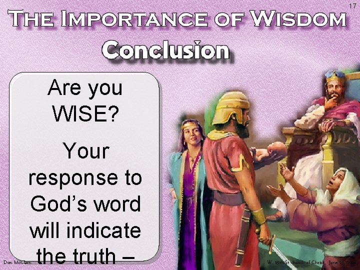 17 Are you WISE? Your response to God’s word will indicate the truth –