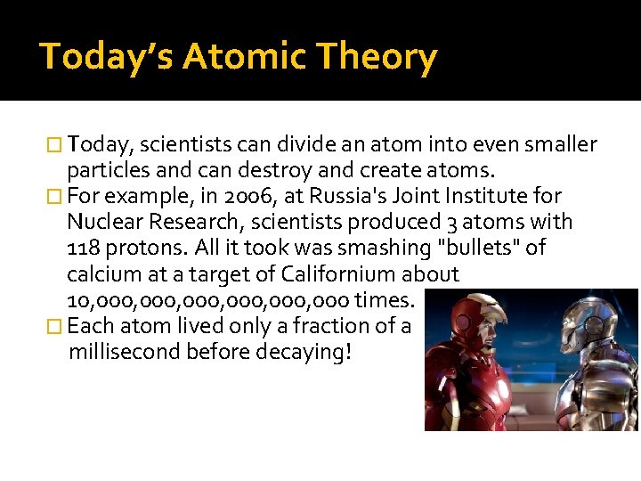 Today’s Atomic Theory � Today, scientists can divide an atom into even smaller particles